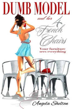 Paperback Dumb Model and her 4 French Chairs: your furniture sees everything Book