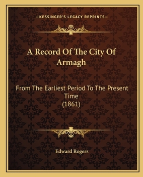Paperback A Record Of The City Of Armagh: From The Earliest Period To The Present Time (1861) Book