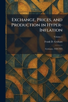 Exchange, Prices, and Production in Hyper-Inflation: Germany, 1920-1923