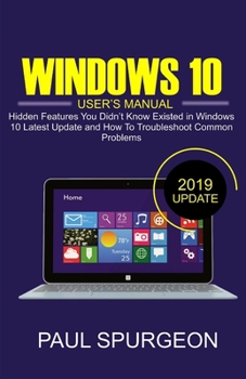 Paperback Windows 10 User's Manual: Hidden Features You Didn't Know Existed in Windows 10 Latest Update and How To Troubleshoot Common Problems Book