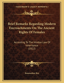 Brief Remarks Regarding Modern Encroachments On The Ancient Rights Of Females: According To The Hindoo Law Of Inheritance