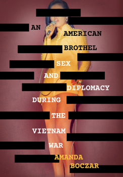 An American Brothel: Sex and Diplomacy During the Vietnam War - Book  of the United States in the World