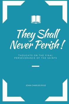 Paperback Never Perish!: Thoughts on Final Perseverance (JOHN 10: 28) Book