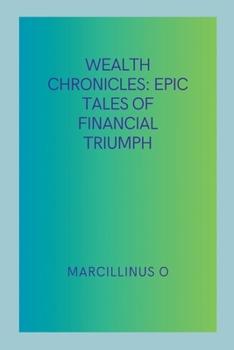 Wealth Chronicles: Epic Tales of Financial Triumph
