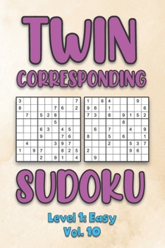 Paperback Twin Corresponding Sudoku Level 1: Easy Vol. 10: Play Twin Sudoku With Solutions Grid Easy Level Volumes 1-40 Sudoku Variation Travel Friendly Paper L Book