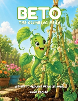 Beto, the climbing bean: A guide to growing beans at home