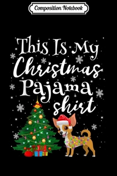 Composition Notebook: This is my Christmas Pajama Chihuahua Lover Dog  Journal/Notebook Blank Lined Ruled 6x9 100 Pages