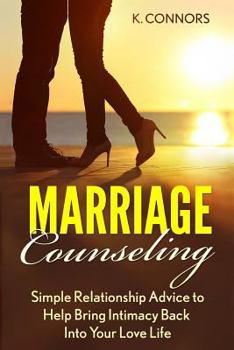 Paperback Marriage Counseling: Simple Relationship Advice to Help Bring Intimacy Back into Your Love Life Book