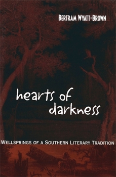 Hearts of Darkness: Wellsprings of a Southern Literary Tradition (Fleming Lecture) - Book  of the Walter Lynwood Fleming Lectures in Southern History