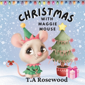 Christmas With Maggie Mouse: Children's storybook about friendship, Christmas and Helping friends