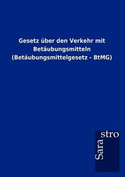 Paperback Gesetz über den Verkehr mit Betäubungsmitteln (Betäubungsmittelgesetz - BtMG) [German] Book