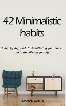 Paperback 42 Minimalistic Habits: A step-by-step guide to decluttering you home and simplifying your life Book