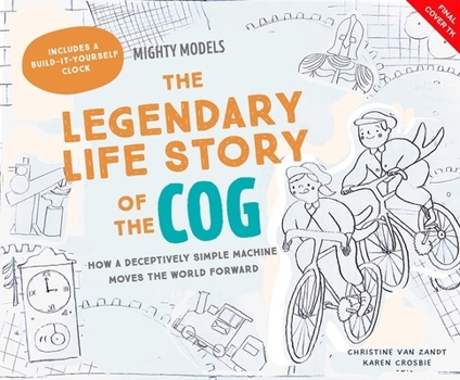 Mighty Models: The Legendary Life Story of . . . the Cog!