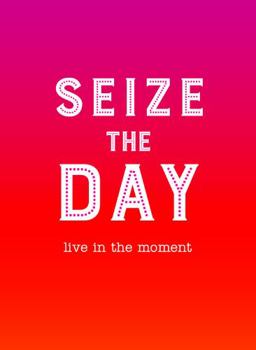 Hardcover Seize the Day: Live in the Moment Book