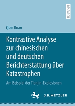 Kontrastive Analyse Zur Chinesischen und Deutschen Berichterstattung ?ber Katastrophen : Am Beispiel der Tianjin-Explosionen