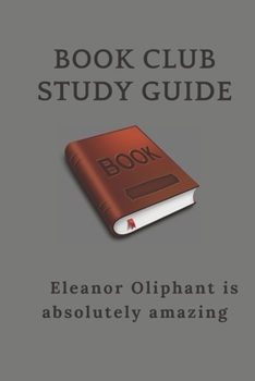 Paperback Book Club Study Guide: : Eleanor Oliphant is absolutely amazing Book