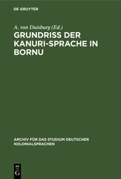 Grundriss Der Kanuri-sprache in Bornu (Archiv Für Das Studium Deutscher Kolonialsprachen, 15)