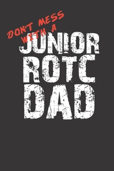 Paperback Don't Mess With A Junior ROTC Dad 120 Page Notebook Lined Journal For Proud Dads Of JROTC Cadets Book