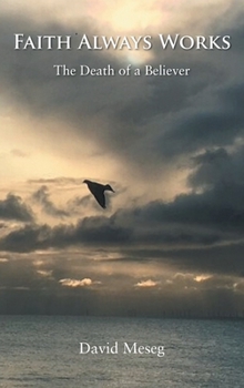 Hardcover Faith Always Works: The Death of a Believer Book