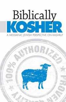 Paperback Biblically Kosher: A Messianic Jewish Perspective on Kashrut Book