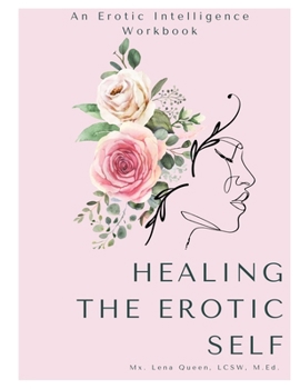 Healing The Erotic Self: Centering Yourself in Your Journey Towards Sexual Healing & Sexual Liberation