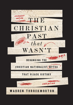Hardcover The Christian Past That Wasn't: Debunking the Christian Nationalist Myths That Hijack History Book