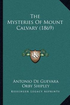 Paperback The Mysteries Of Mount Calvary (1869) Book