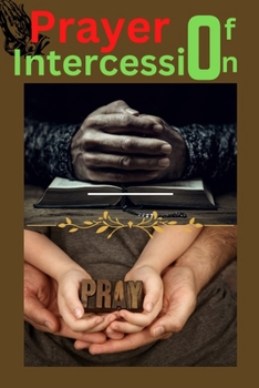 Paperback Prayer Of Intercession: Separating The Wheat From the Chaff Through Intercession Book