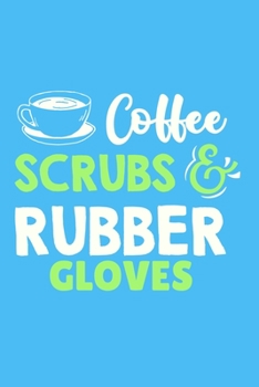 Coffee Scrubs And Rubber Gloves: Blank Lined Notebook Journal: Registered Nurse Medical Practitioner Nursing Student Gift 6x9 | 110 Pages | Plain White Paper | Soft Cover Book
