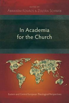 Paperback In Academia for the Church: Eastern and Central European Theological Perspectives Book