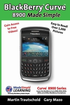 Paperback BlackBerry(r) Curve(tm) 8900 Made Simple: For the Curve(tm) 8900, 8910, 8920, 8930, and all 89xx Series BlackBerry Smartphones. Book