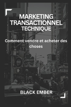 Marketing Transactionnel Technique: Comment vendre et acheter des choses