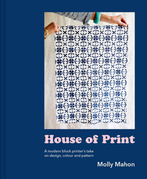 Hardcover House of Print: A Modern Printer's Take on Design, Colour and Pattern Book