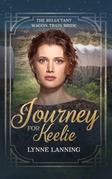 Paperback A Journey for Keelie: The Reluctant Wagon Train Bride - Book 5 Book