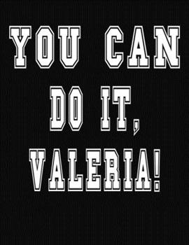 Paperback You Can Do It, Valeria!: College Ruled Notebook Journal for Valeria Book
