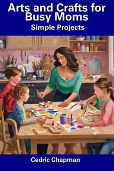 Paperback Arts and Crafts for Busy Moms: Simple Projects Book