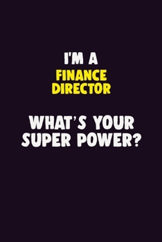 Paperback I'M A Finance Director, What's Your Super Power?: 6X9 120 pages Career Notebook Unlined Writing Journal Book
