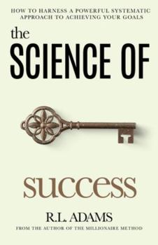 Paperback The Science of Success: How to Harness a Powerful, Systematic Approach to Achieving Your Goals Book