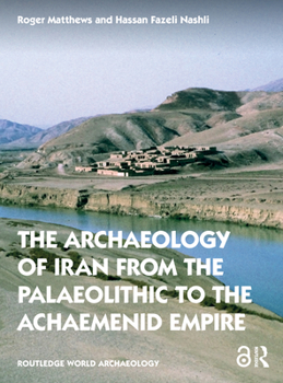 Paperback The Archaeology of Iran from the Palaeolithic to the Achaemenid Empire Book