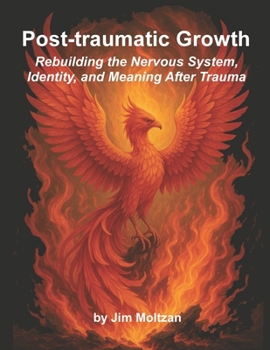 Post-traumatic Growth: Rebuilding the Nervous System, Identity, and Meaning After Trauma (Health and Wellness Study Guides Using Eastern Practices From Martial Arts, Yoga and Qigong)