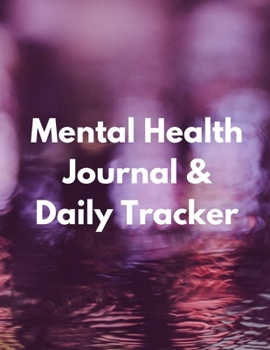 Paperback Mental Health Journal & Daily Tracker: 8 Week Mental Health Journal Daily Tracker Notebook for Anxiety Depression and More Book