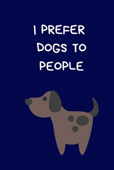 I Prefer Dogs To People: Funny Novelty Gifts For Women And Men, Rude Naughty Blue Lined Paperback Journal / Notebook