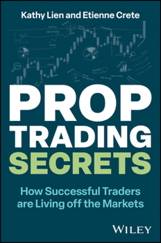 Hardcover Prop Trading Secrets: B How Successful Traders Are Living Off the Markets/B Book