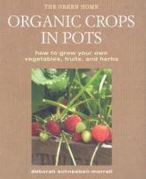 Hardcover Organic Crops in Pots: How to Grow Your Own Vegetables, Fruits, and Herbs Book