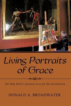 Living Portraits of Grace: The Holy Spirit's Presence in Us for Life and Ministry