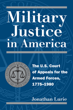 Paperback Military Justice in America: The U.S. Court of Appeals for the Armed Forces, 1775-1980 Book