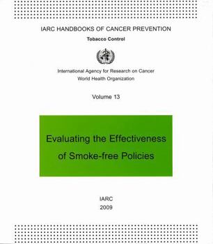 Paperback Evaluating the Effectiveness of Smoke-Free Policies: IARC Handbooks of Cancer Prevention in Tobacco Control Book