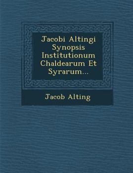 Paperback Jacobi Altingi Synopsis Institutionum Chaldearum Et Syrarum... [Latin] Book