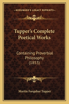 Paperback Tupper's Complete Poetical Works: Containing Proverbial Philosophy (1853) Book
