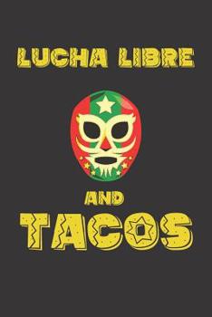 Paperback Lucha Libre and Tacos: Mexican Style Wrestling and Tacos Journal Book